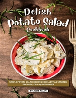 Delish Potato Salad Cookbook: Simple Potato Salad Recipes Excellent as Starter, Side Dish, or a Quick Dinner