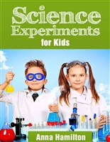 Science Experiments for Kids - Cool Kids Science Projects (Cool Science Experiments Book 1)