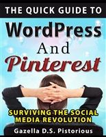 The Quick Guide to WordPress and Pinterest: Surviving the Social Media Revolution