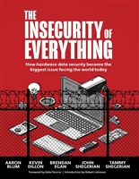The Insecurity of Everything: How Hardware Data Security is Becoming the Most Important Topic in the World