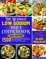The Ultimate Low Sodium Diet Cookbook: With a 30-Day Meal Plan to Get You Started, 1500 Days of Flavorful Low-Salt Recipes Will Help You Lead a Healthier Lifestyle
