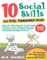 10 Social Skills For Post pandemic kids: Help Your Kids Discover Life-Changing Solutions : From Making Friends and Communicating, to Solving Problems and Making the Right Choices!