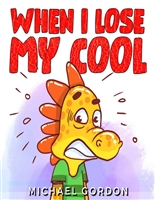 When I Lose My Cool: Children’s Book about an Angry Dinosaur, Emotion & Feelings, Preschool, Kids Ages 3 5