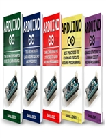 Arduino books: 5 Books in 1- Beginner's Guide+ Tips and Tricks+ Simple and Effective strategies+ Best practices & Advanced strategies
