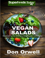 Vegan Salads: Over 50 Vegan Quick & Easy Gluten Free Low Cholesterol Whole Foods Recipes full of Antioxidants & Phytochemicals