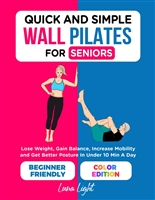 Quick And Simple Wall Pilates For Seniors: Lose Weight, Gain Balance, Increase Mobility and Get Better Posture In Under 10 Min A Day (Fun & Fit)