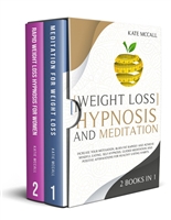 2 Books in 1: Weight Loss Hypnosis and Meditation: Increase Your Motivation, Burn Fat Rapidly, and Achieve Mindful Eating.Self-Hypnosis, Guided Meditation, ... Positive Affirmations for Healthy Eating