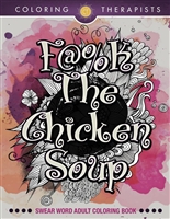 F@#k The Chicken Soup: Swear Word Adult Coloring Book (Swear Word Coloring and Art Book Series)