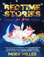 Bedtime Stories for Kids: 5-Minute Collection of Fantastic Tales Featuring Unicorns and Dinosaurs to Get Your Baby to Relax and Sleep Through the Night ... (Stories That Create Love and Respect)