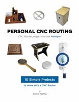 CNC Router Projects for the Hobbyist (Personal CNC Routing Book 3)