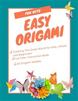Fun With Easy Origami Book: The Creative World of Paper Folding. Easy Origami Book for Kids, Adults and Beginners