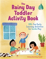 The Rainy Day Toddler Activity Book: 100+ Fun Early Learning Activities for Inside Play