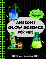 Awesome Glow Science for Kids: 5 Minute Glow in the Dark STEAM Projects for Kids (fun cookbooks for kids ages 4-9)