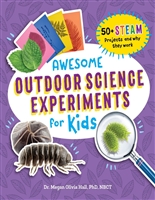 Awesome Outdoor Science Experiments for Kids: 50+ STEAM Projects and Why They Work (Awesome STEAM Activities for Kids)