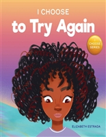 I Choose to Try Again: A Colorful, Picture Book About Perseverance and Diligence (Teacher and Therapist Toolbox: I Choose 2)