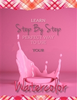 Learn Step By Step Perfect Ways to Use Your Watercolor