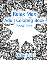 Relax Max Adult Coloring Book : Book One (Relax Max Adult Coloring Books)