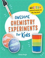 Awesome Chemistry Experiments for Kids: 40 Science Projects and Why They Work (Awesome STEAM Activities for Kids)