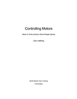 Controlling Motors  Book 3 of The Arduino Short Reads Series