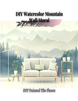 DIY Watercolor Mountain Wall Mural: DIY Painted Tile Floors