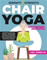 Serenity & Strength: Chair Yoga for Seniors: Harmonizing Body, Mind, and Soul – Comprehensive Strategies for Wellness for Those 60+, Enhancing Mobility, Adaptability, and Equilibrium
