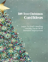 DIY Tree Christmas Card Ideas: Learn To Craft Amazing Holiday Cards With Detailed Instructions: Tree Christmas Card Easy Making Guide