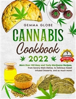 Cannabis Cookbook 2022: More than 100 Easy and Tasty Marijuana Recipes, from Savory Main Dishes, to Delicious Sweet Infused, and so much more!