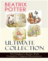 BEATRIX POTTER Ultimate Collection - 22 Children's Books With Complete Original Illustrations: The Tale of Peter Rabbit, The Tale of Jemima Puddle-Duck, ... Moppet, The Tale of Tom Kitten and more