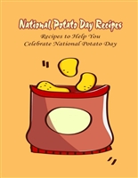 National Potato Day Recipes: Recipes to Help You Celebrate National Potato Day: Celebrate National Potato Day with Tasty Recipes