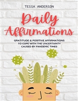 Daily Affirmations: Gratitude & Positive Affirmations to Cope With the Uncertainty Caused by Pandemic Times