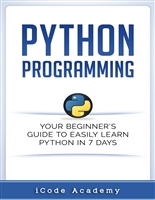 Python: Your Beginner’s Guide To Easily Learn Python in 7 Days (Python for Beginners, Python Programming for Beginners, Learn Python, Python Language)