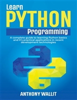 Learn Python Programming: A complete Guide to Learning Python basics and it’s Practical Applications in recent Development Technologies (How to program with different languages!)