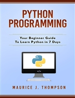 Python Programming: Your Beginner Guide To Learn Python in 7 Days: ( python guide , learning python , python programming projects , python tricks , python 3 )