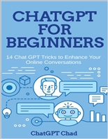 ChatGPT for Beginners : 14 Chat GPT Tricks to Enhance Your Online Conversations