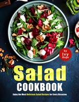 Salad Cookbook: Enjoy the Most Delicious Salad Recipes for Every Occasion