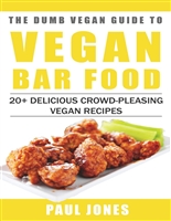 Vegan Bar Food: 20+ Delicious Crowd-Pleasing Vegan Recipes (Dumb Vegan Recipes Book 1)