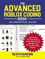 The Advanced Roblox Coding Book: An Unofficial Guide: Learn How to Script Games, Code Objects and Settings, and Create Your Own World! (Unofficial Roblox)