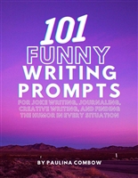 101 Funny Writing Prompts: for Joke Writing, Journaling, Creative Writing, and Finding the Humor in Every Situation