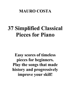 37 Simplified Classical Pieces for Piano Easy scores of timeless pieces for beginners. Play The songs that made histor