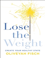 Lose the Weight: Create Your Healthy State