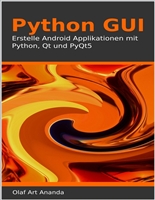 Python GUI: Erstelle Android Applikationen mit Python, Qt und PyQt5 (German Edition)