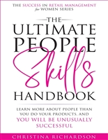 The Ultimate People Skills Handbook: Learn More About People Than You Do Your Products, and You Will Be Unusually Successful (Success in Retail Management for Women Book 1)