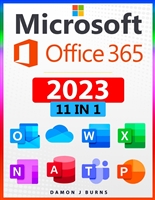 Microsoft Office 365: 11-In-1: The Definitive Illustrated Microsoft Office Guide. Master The Secrets Of Word, Excel, Outlook, PowerPoint, Access, Teams, OneNote and OneDrive in Less Than 7 Days