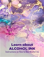 Learn about Alcohol Ink: Instructions on How to Use Alcohol Ink: Definition of Alcohol Ink