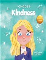 I Choose Kindness: A Colorful, Picture Book About Kindness, Compassion, and Empathy (Teacher and Therapist Toolbox: I Choose 3)