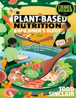 REBEL VEGAN LIFE: A Plant-Based Nutrition & Beginner's Guide : How to Change Your Diet, Improve Health, Lose Weight & Build Sustainable Habits in 28 Days (REBEL VEGAN BOOK SERIES)