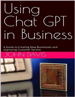 Using Chat GPT in Business: A Guide to Creating New Businesses and Improving Customer Service