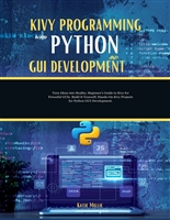 Kivy Programming with Python and GUI Development : Turn Ideas into Reality; Beginner's Guide to Kivy for Powerful GUIs. Build It Yourself; Hands-On Kivy Projects for Python GUI Development.