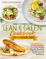 THE COMPLETE LEAN AND GREEN COOKBOOK FOR BEGINNERS 2021: 3 Books in 1 with 200 Recipes to Losing Weight Rapidly, Resetting Metabolism and Improving Your Well-Being