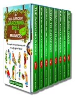 The Self-Sufficient Gardening Bible for Beginners: (8 in 1) The Complete Homestead Planning Guide for a Self-Sufficient Lifestyle